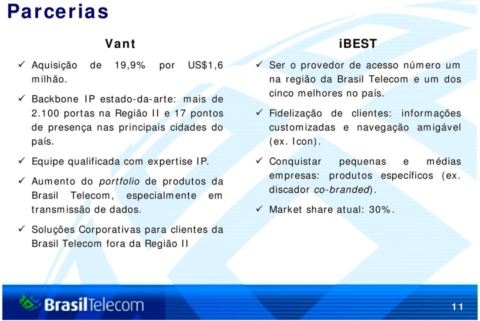 Aumento do portfolio de produtos da Brasil Telecom, especialmente em transmissão de dados.