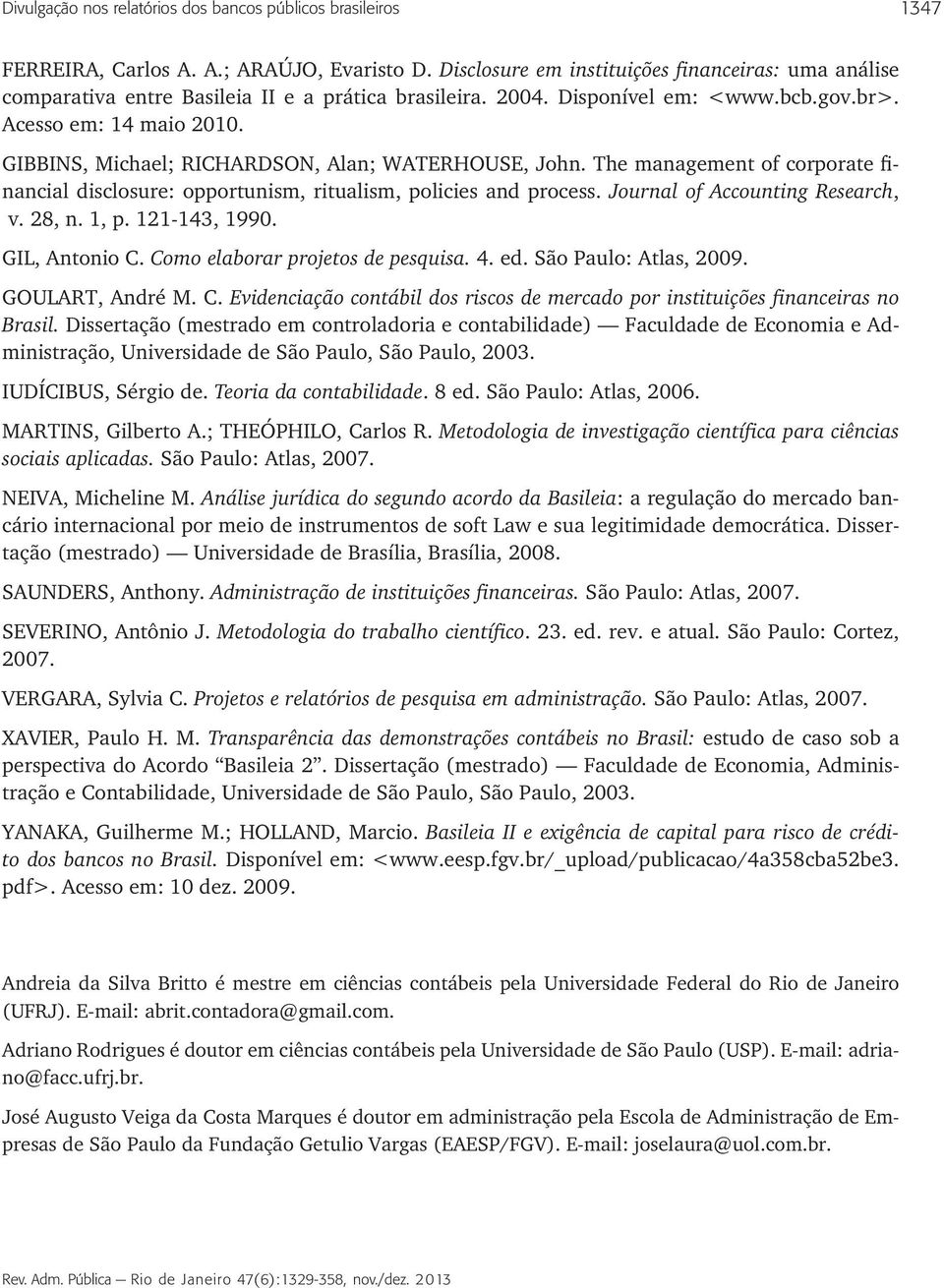 Journl of Accounting Reserch, v. 28, n. 1, p. 121-143, 1990. GIL, Antonio C. Como elborr projetos de pesquis. 4. ed. São Pulo: Atls, 2009. GOULART, André M. C. Evidencição contábil dos riscos de mercdo por instituições finnceirs no Brsil.