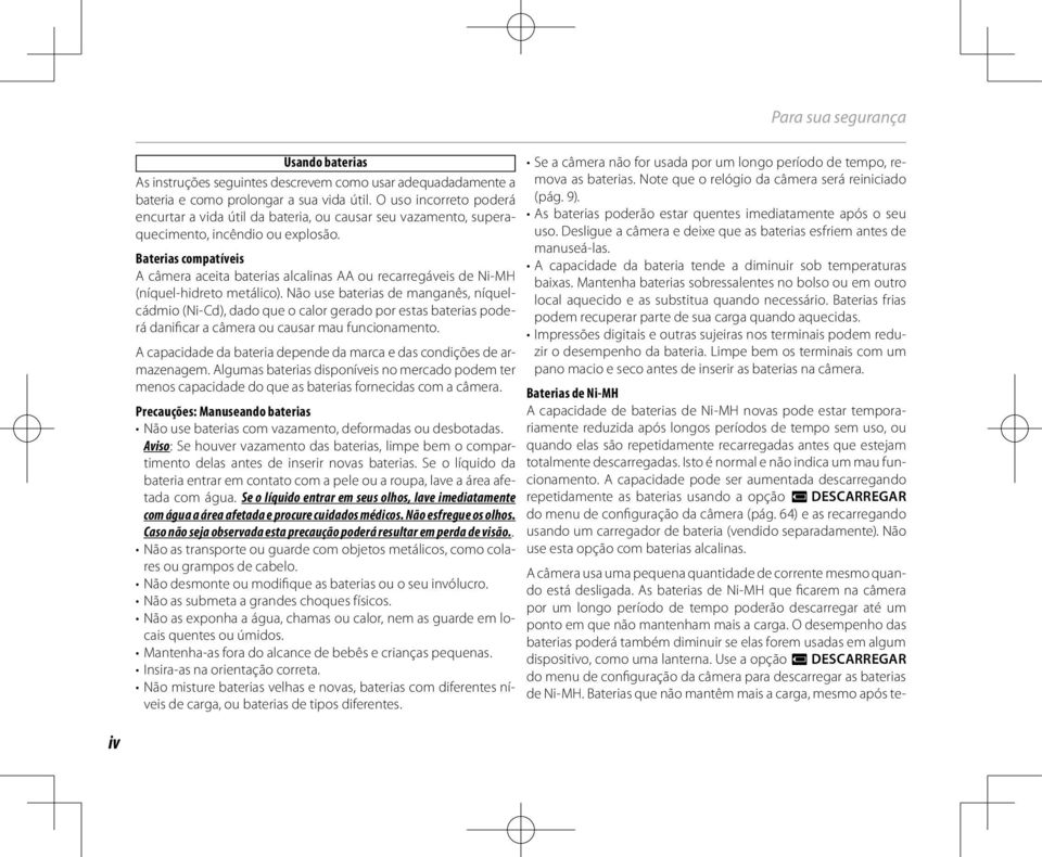 Baterias compatíveis A câmera aceita baterias alcalinas AA ou recarregáveis de Ni-MH (níquel-hidreto metálico).