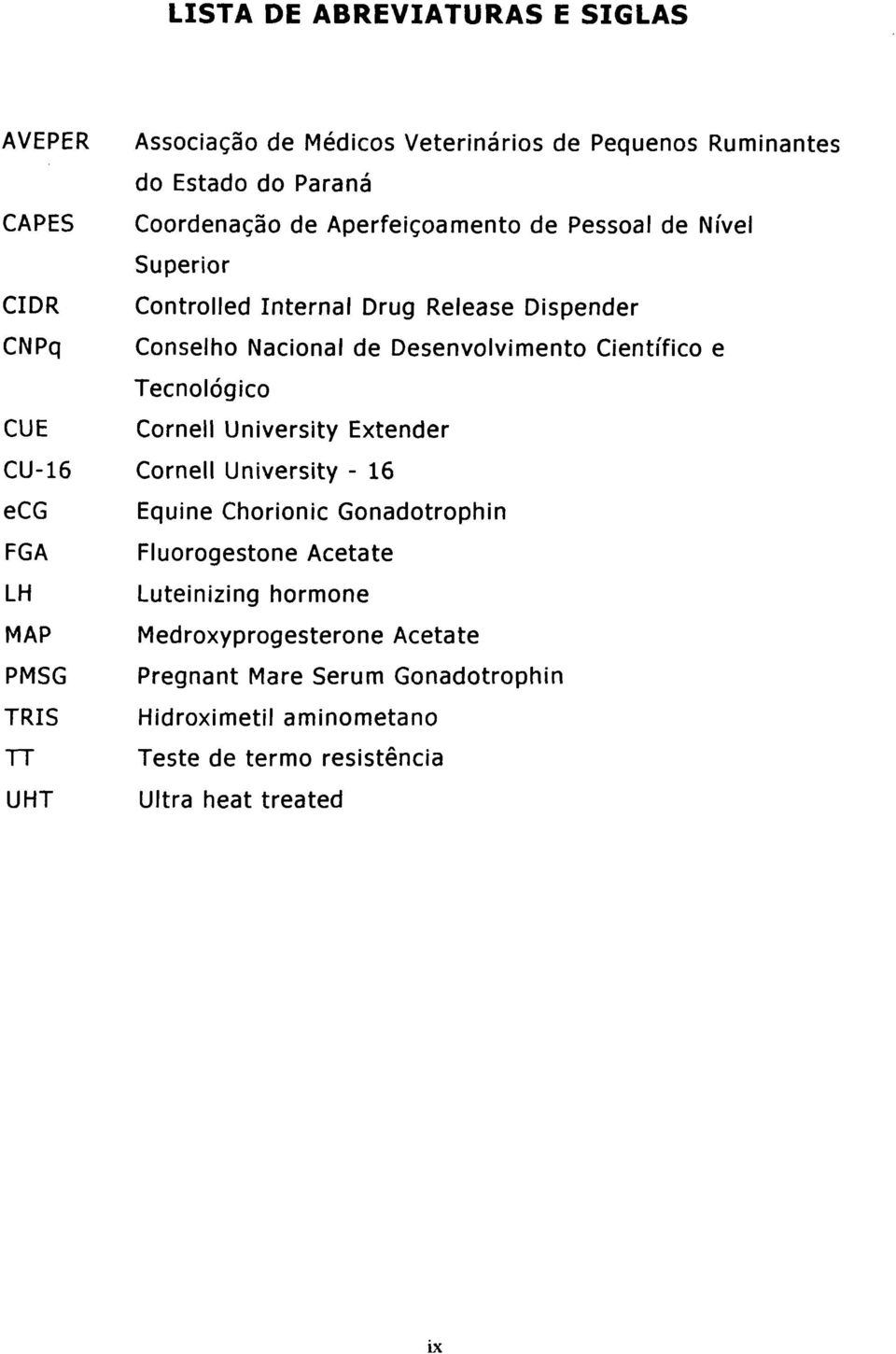 Tecnológico CUE Cornell University Extender CU-16 Cornell University - 16 ecg Equine Chorionic Gonadotrophin FGA Fluorogestone Acetate LH