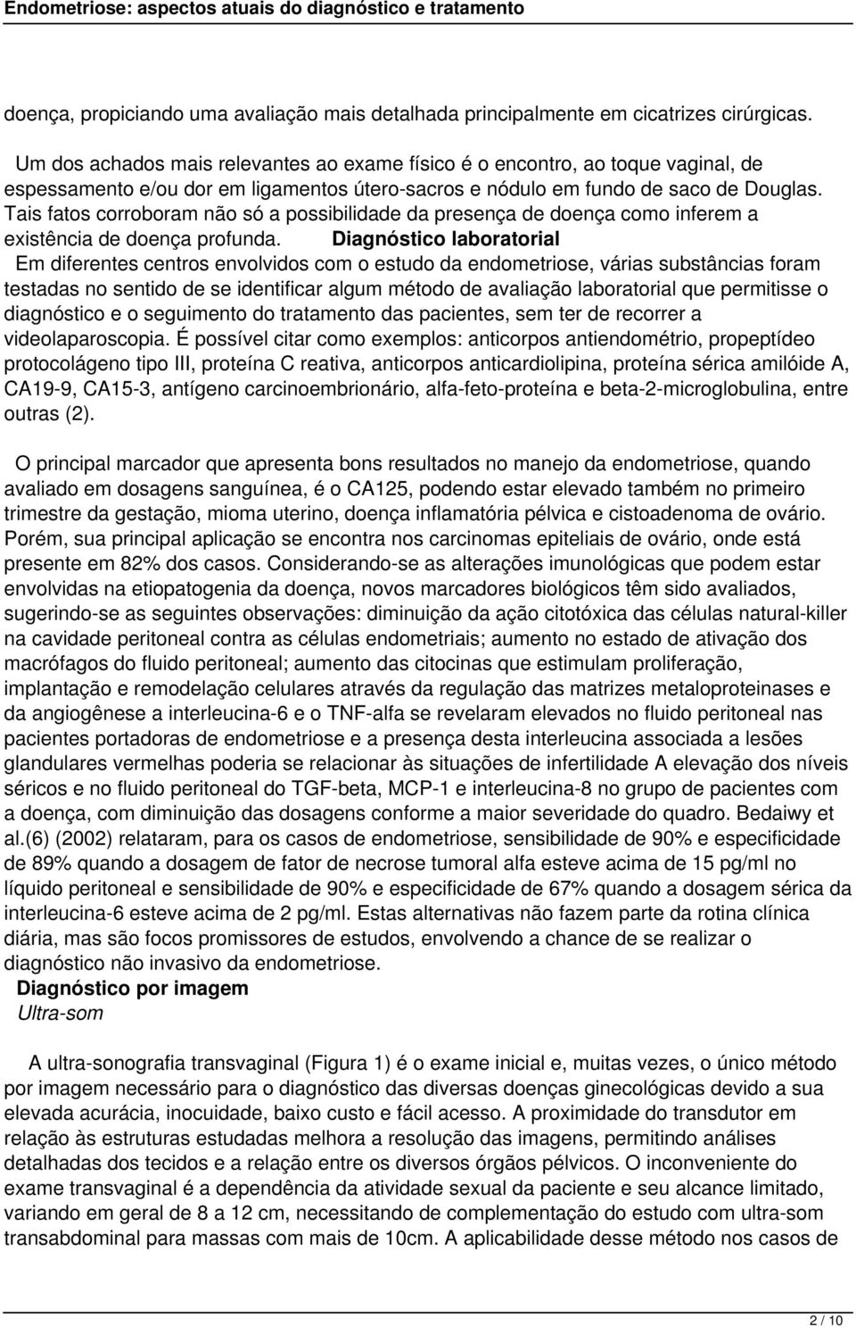 Tais fatos corroboram não só a possibilidade da presença de doença como inferem a existência de doença profunda.