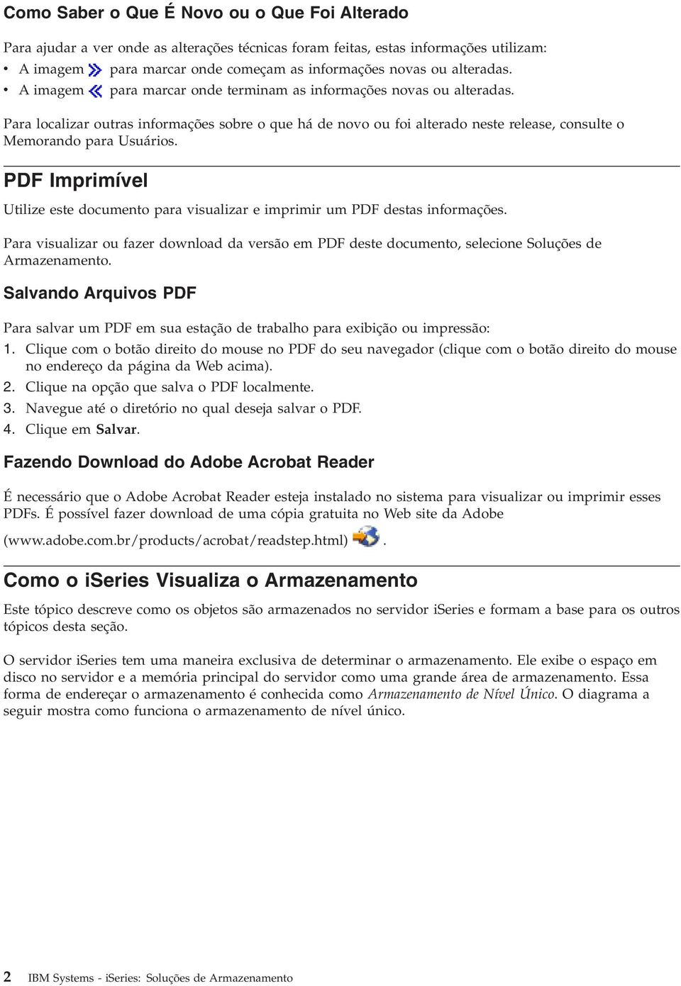 Para localizar outras informações sobre o que há de novo ou foi alterado neste release, consulte o Memorando para Usuários.