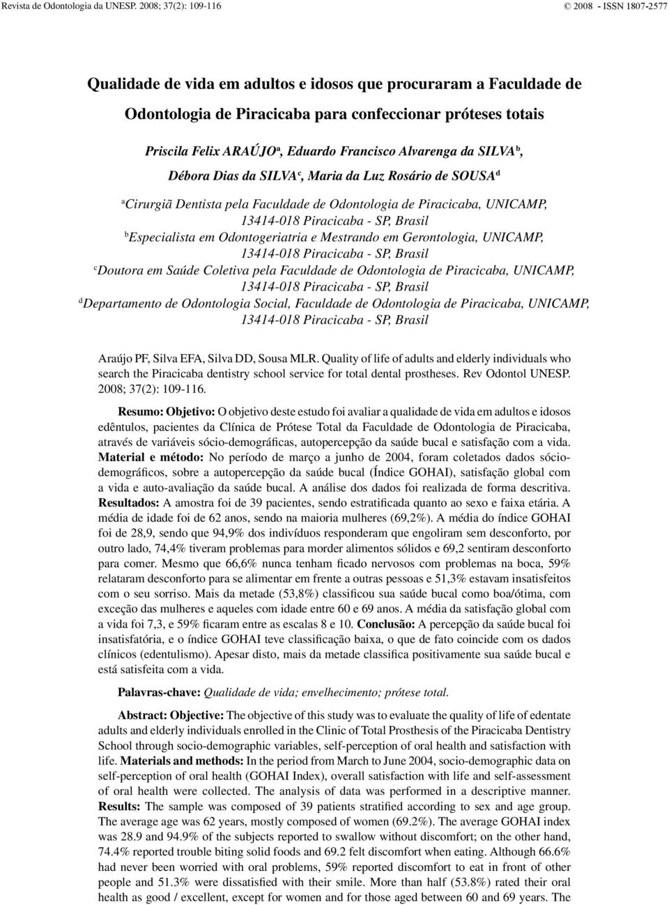 Eduardo Francisco Alvarenga da SILVA b, Débora Dias da SILVA c, Maria da Luz Rosário de SOUSA d a Cirurgiã Dentista pela Faculdade de Odontologia de Piracicaba, UNICAMP, 13414-018 Piracicaba - SP,