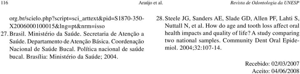Política nacional de saúde bucal. Brasília: Ministério da Saúde; 2004. 28. Steele JG, Sanders AE, Slade GD, Allen PF, Lahti S, Nuttall N, et al.