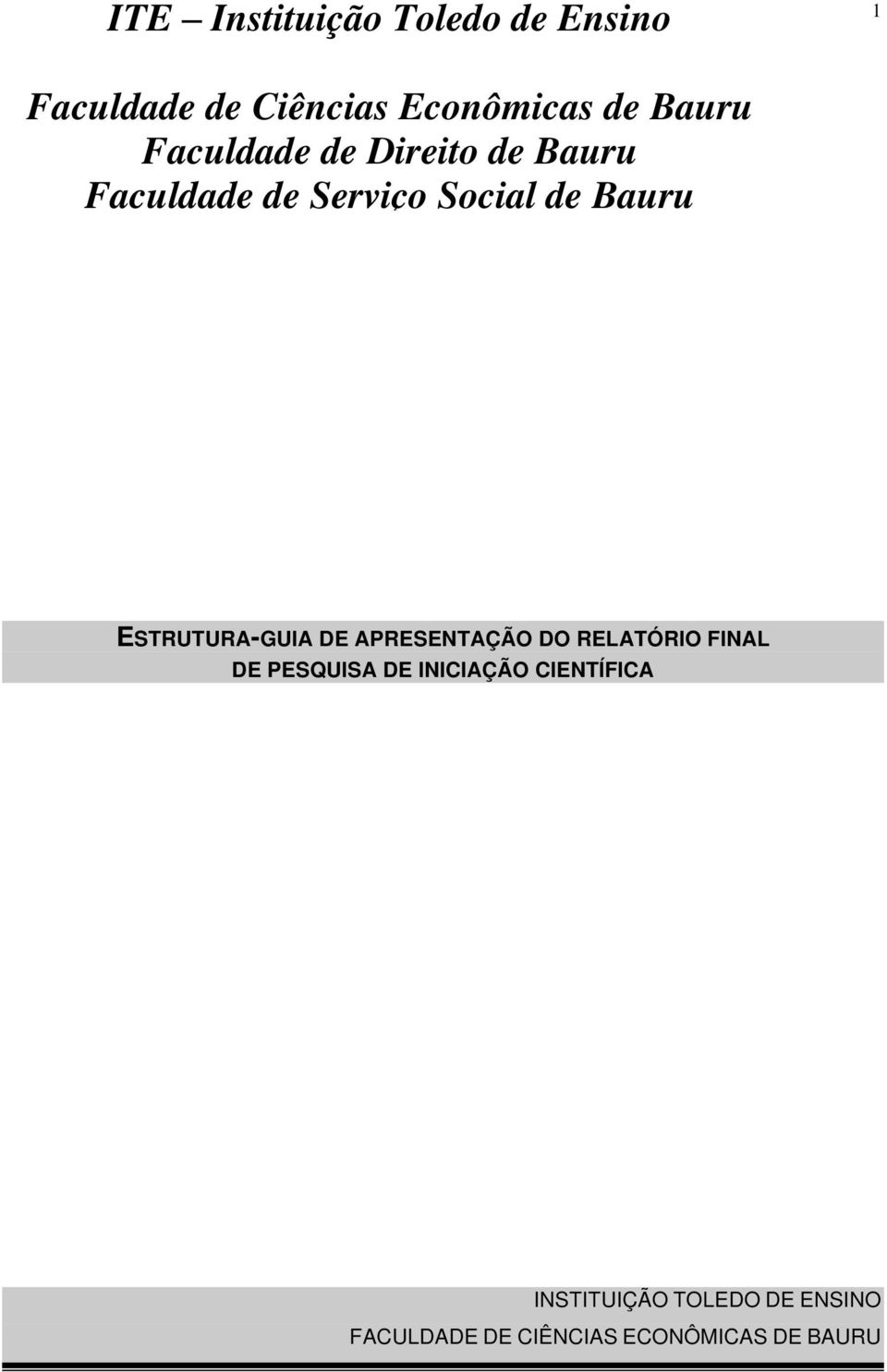 ESTRUTURA-GUIA DE APRESENTAÇÃO DO RELATÓRIO FINAL DE PESQUISA DE INICIAÇÃO