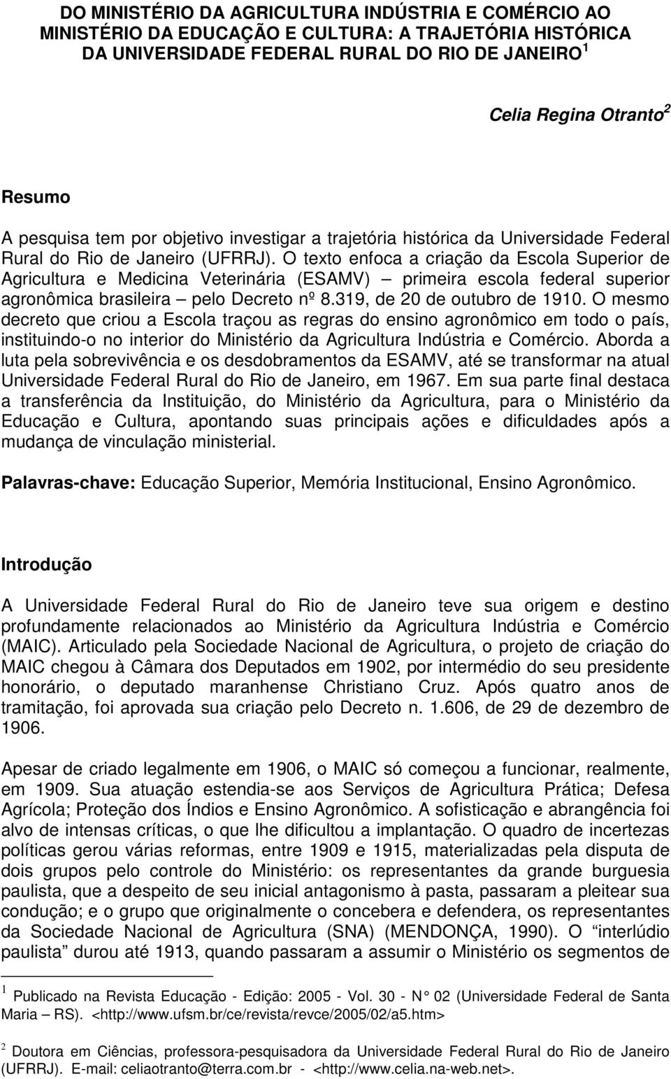 O texto enfoca a criação da Escola Superior de Agricultura e Medicina Veterinária (ESAMV) primeira escola federal superior agronômica brasileira pelo Decreto nº 8.319, de 20 de outubro de 1910.