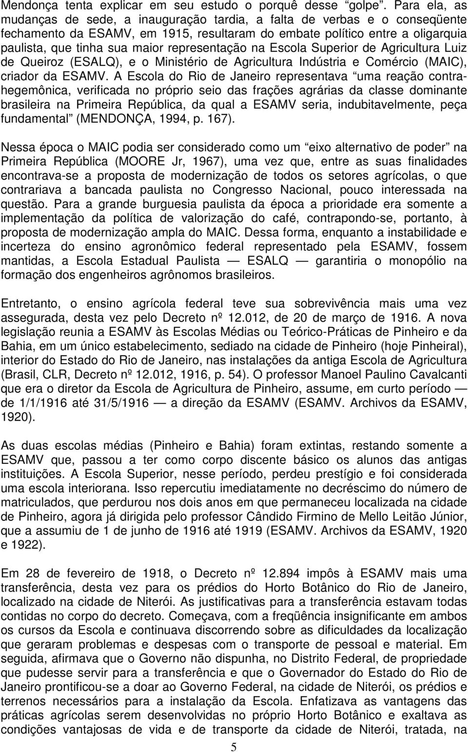 representação na Escola Superior de Agricultura Luiz de Queiroz (ESALQ), e o Ministério de Agricultura Indústria e Comércio (MAIC), criador da ESAMV.