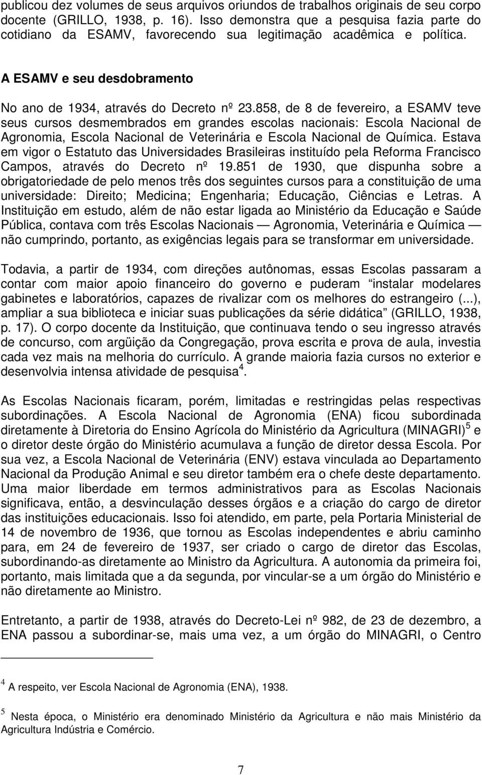 858, de 8 de fevereiro, a ESAMV teve seus cursos desmembrados em grandes escolas nacionais: Escola Nacional de Agronomia, Escola Nacional de Veterinária e Escola Nacional de Química.