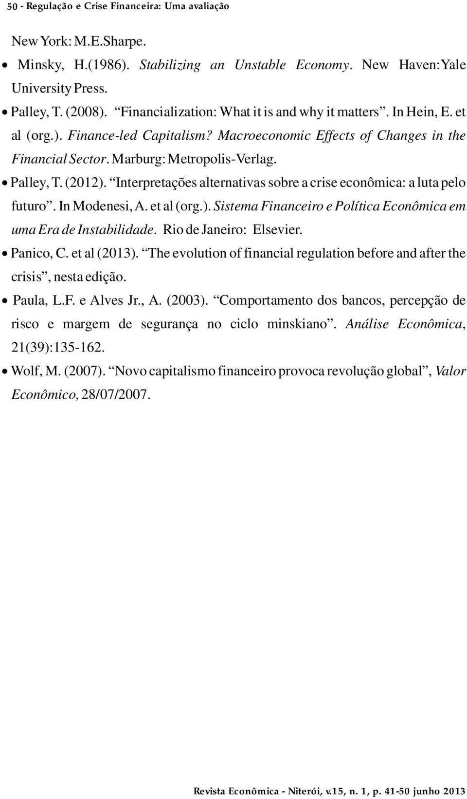 (2012). Interpretações alternativas sobre a crise econômica: a luta pelo futuro. In Modenesi, A. et al (org.). Sistema Financeiro e Política Econômica em uma Era de Instabilidade.