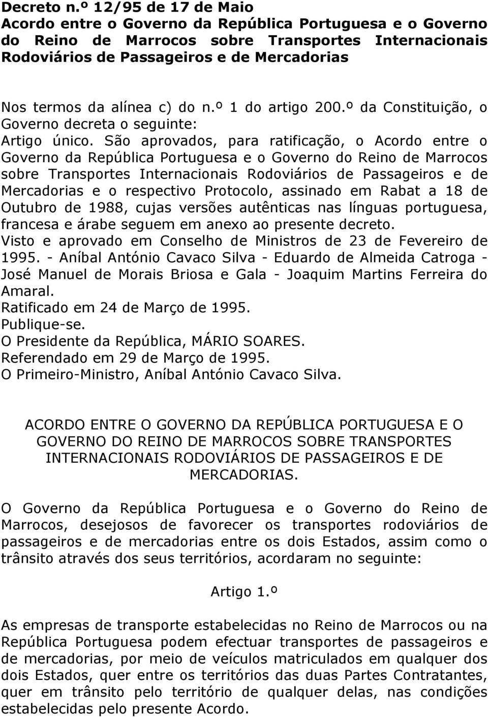 c) do n.º 1 do artigo 200.º da Constituição, o Governo decreta o seguinte: Artigo único.