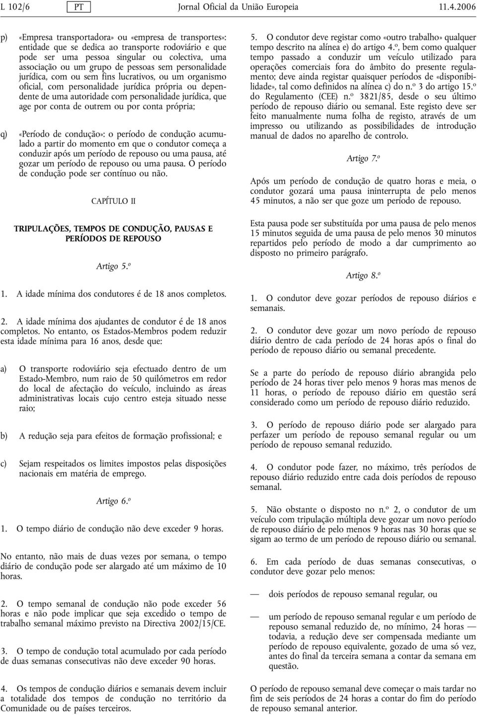 sem personalidade jurídica, com ou sem fins lucrativos, ou um organismo oficial, com personalidade jurídica própria ou dependente de uma autoridade com personalidade jurídica, que age por conta de