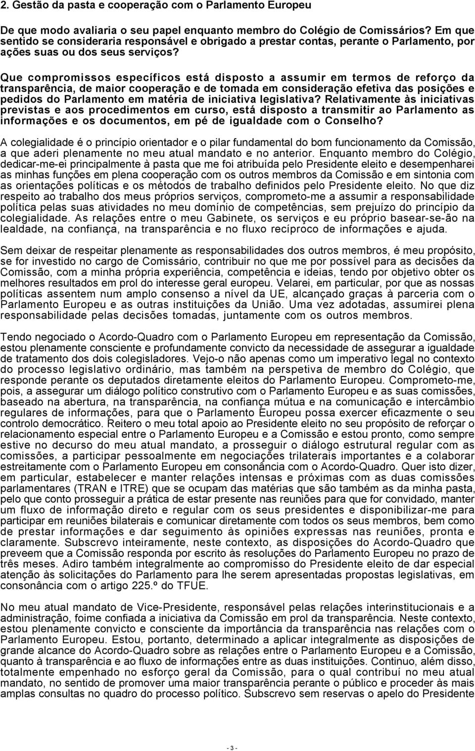 Que compromissos específicos está disposto a assumir em termos de reforço da transparência, de maior cooperação e de tomada em consideração efetiva das posições e pedidos do Parlamento em matéria de