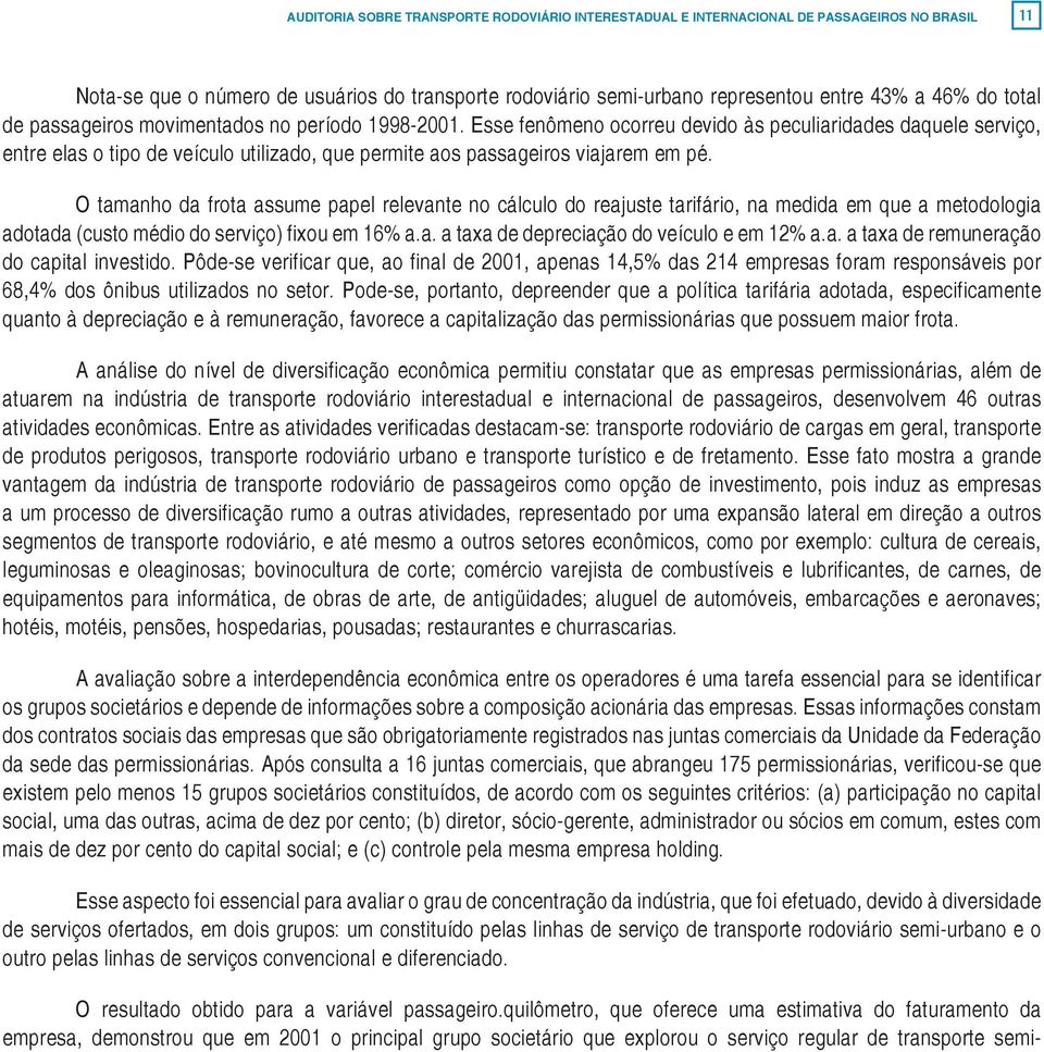 Esse fenômeno ocorreu devido às peculiaridades daquele serviço, entre elas o tipo de veículo utilizado, que permite aos passageiros viajarem em pé.