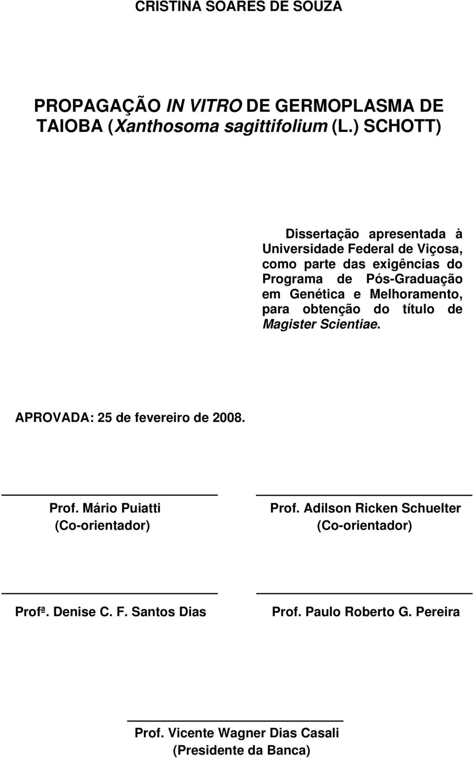 Genética e Melhoramento, para obtenção do título de Magister Scientiae. APROVADA: 25 de fevereiro de 2008. Prof.