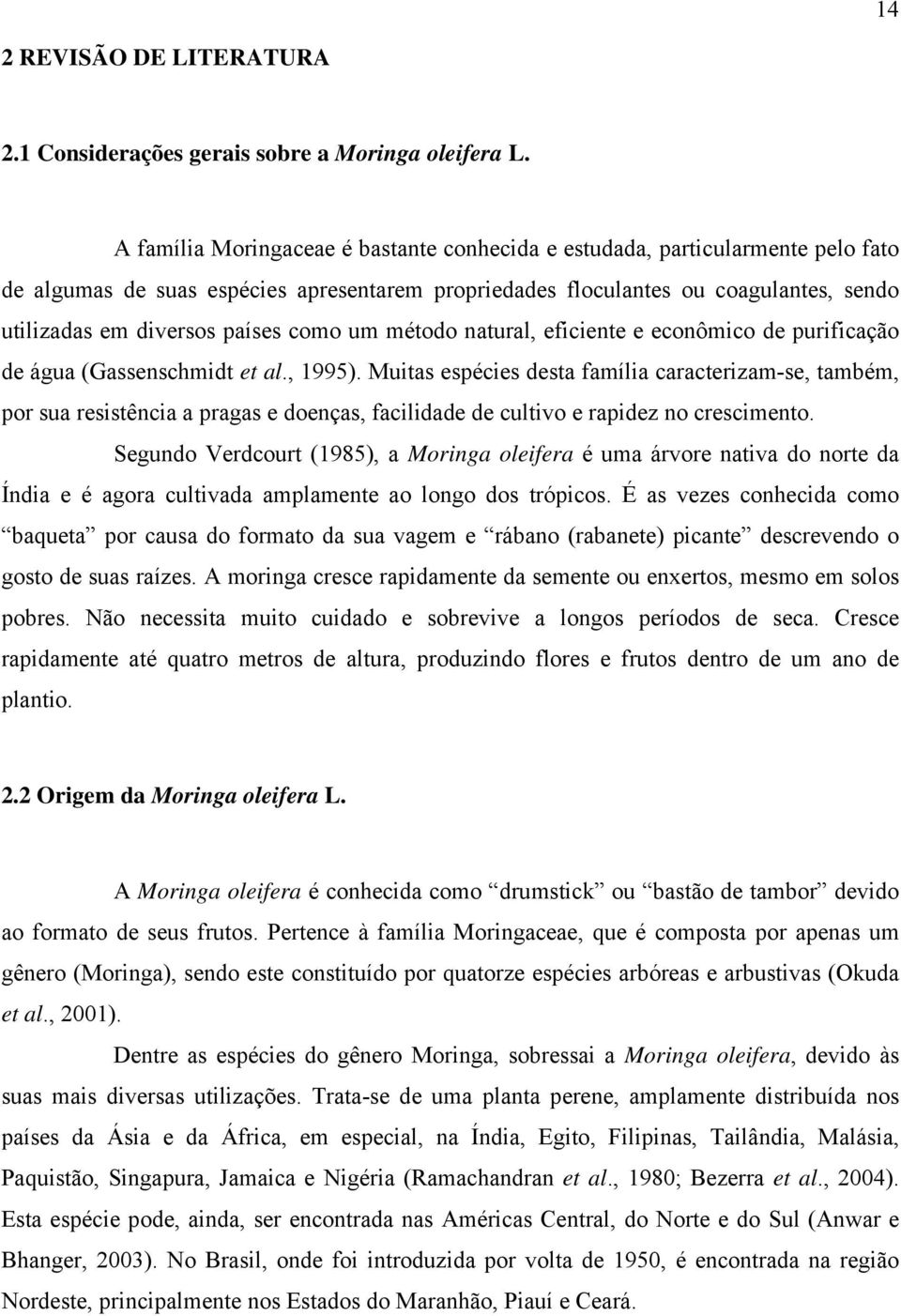 como um método natural, eficiente e econômico de purificação de água (Gassenschmidt et al., 1995).