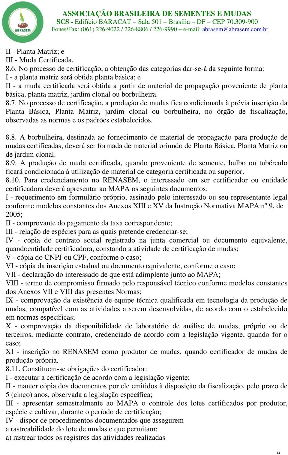 propagação proveniente de planta básica, planta matriz, jardim clonal ou borbulheira. 8.7.