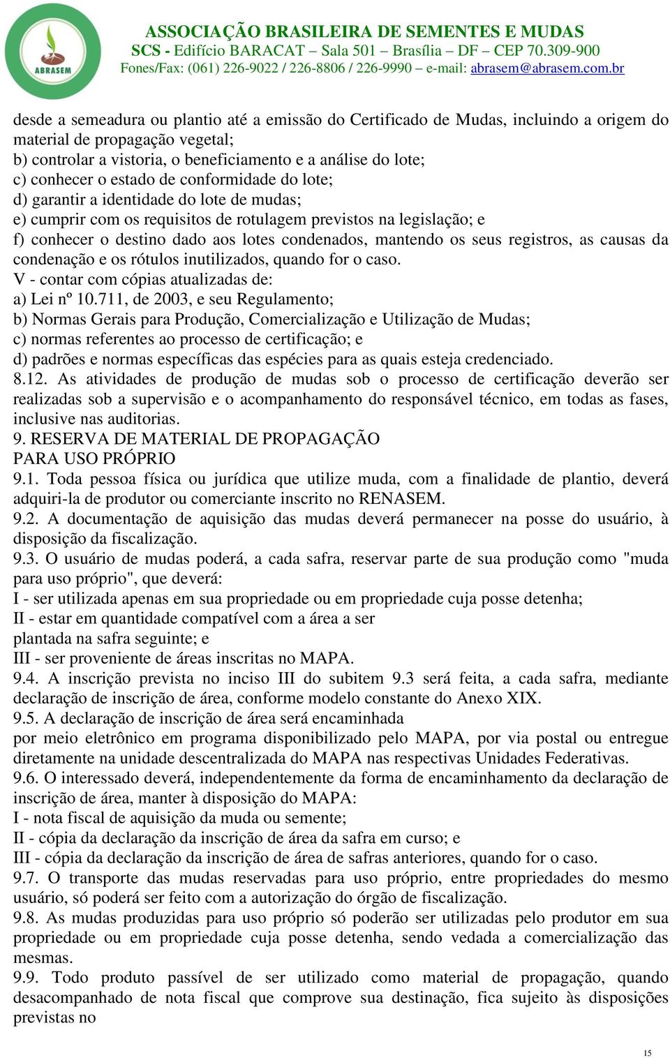 mantendo os seus registros, as causas da condenação e os rótulos inutilizados, quando for o caso. V - contar com cópias atualizadas de: a) Lei nº 10.