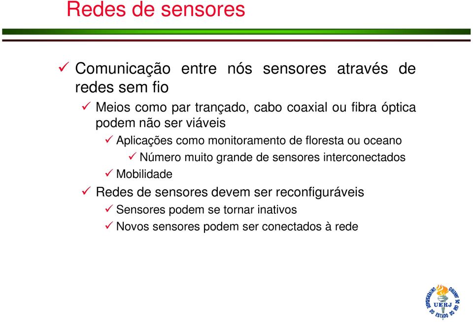 floresta ou oceano Número muito grande de sensores interconectados Mobilidade Redes de sensores