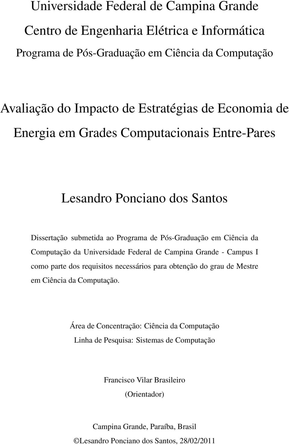 Universidade Federal de Campina Grande - Campus I como parte dos requisitos necessários para obtenção do grau de Mestre em Ciência da Computação.