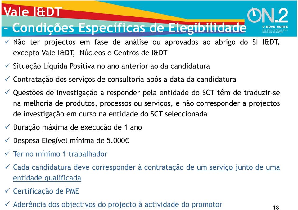 produtos, processos ou serviços, e não corresponder a projectos de investigação em curso na entidade do SCT seleccionada Duração máxima de execução de 1 ano Despesa Elegível mínima de 5.