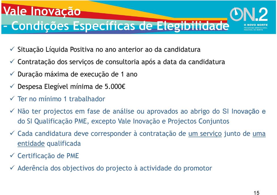 000 Ter no mínimo 1 trabalhador Não ter projectos em fase de análise ou aprovados ao abrigo do SI Inovação e do SI Qualificação PME, excepto Vale