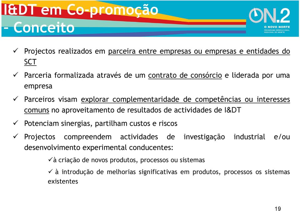 actividades dei&dt Potenciam sinergias, partilham custos e riscos Projectos compreendem actividades de investigação industrial e/ou desenvolvimento