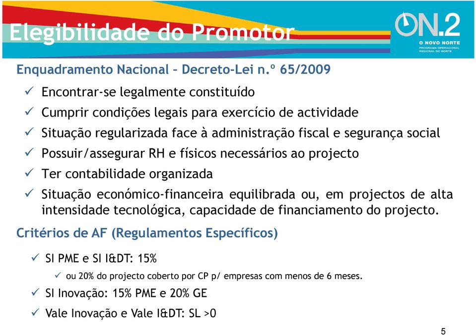 social Possuir/assegurar RH e físicos necessários ao projecto Ter contabilidade organizada Situação económico-financeira equilibrada ou, em projectos de alta