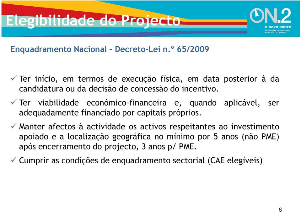 Ter viabilidade económico-financeira e, quando aplicável, ser adequadamente financiado por capitais próprios.