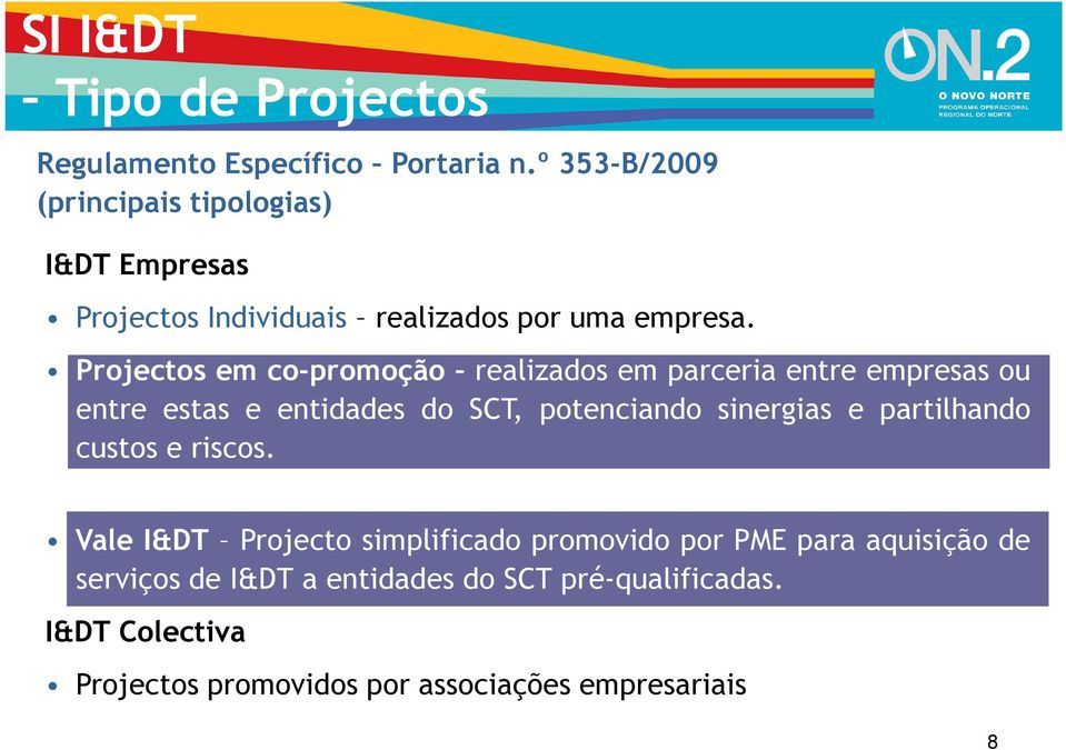 Projectos em co-promoção realizados em parceria entre empresas ou entre estas e entidades do SCT, potenciando sinergias e