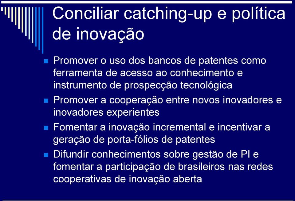 inovadores experientes Fomentar a inovação incremental e incentivar a geração de porta-fólios de patentes