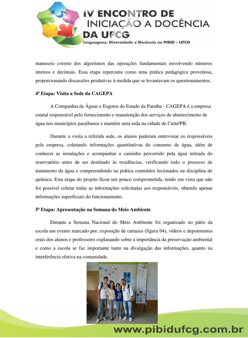 4ª Etapa: Visita a Sede da CAGEPA A Companhia de Águas e Esgotos do Estado da Paraíba - CAGEPA é a empresa estatal responsável pelo fornecimento e manutenção dos serviços de abastecimento de água nos