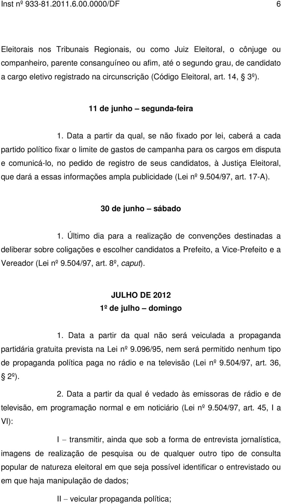 circunscrição (Código Eleitoral, art. 14, 3º). 11 de junho segunda-feira 1.