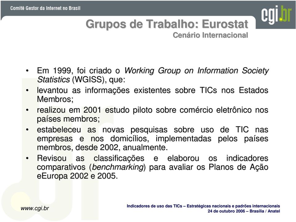 membros; estabeleceu as novas pesquisas sobre uso de TIC nas empresas e nos domicílios, implementadas pelos países membros, desde 2002,