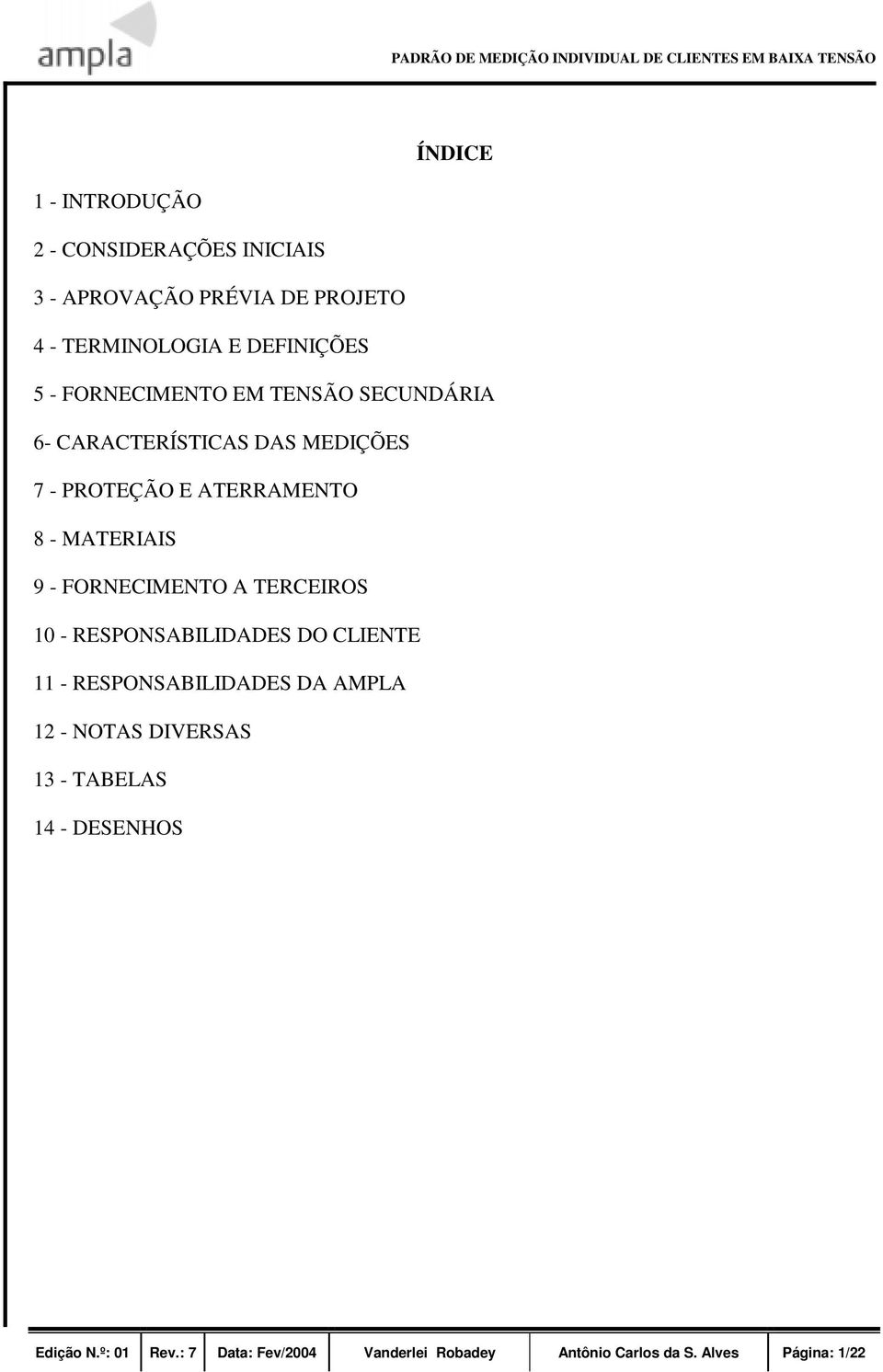 ATERRAMENTO 8 - MATERIAIS 9 - FORNECIMENTO A TERCEIROS 10 - RESPONSABILIDADES DO CLIENTE 11 - RESPONSABILIDADES DA AMPLA 12 -