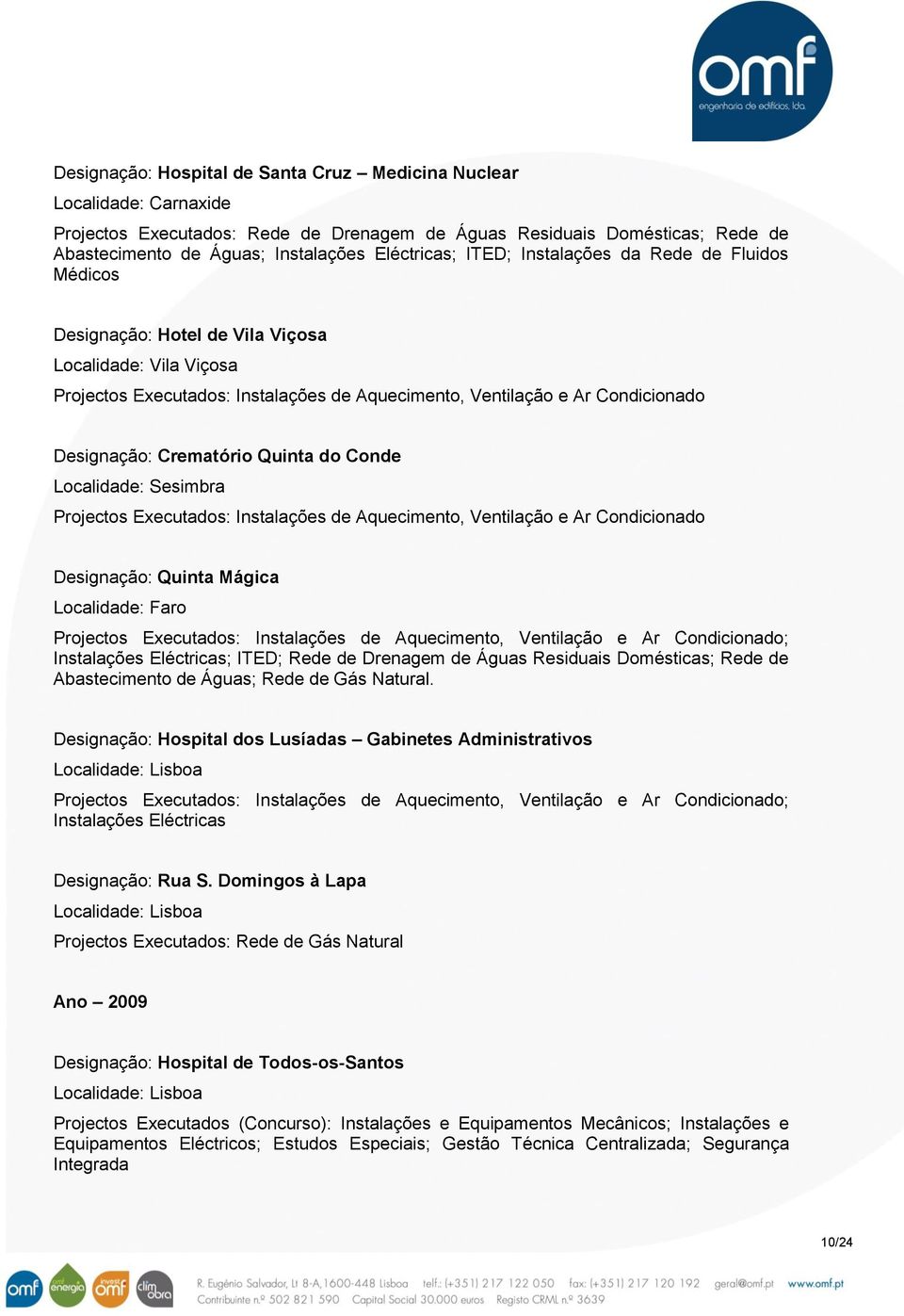 Faro ; Instalações Eléctricas; ITED; Rede de Drenagem de Águas Residuais Domésticas; Rede de Abastecimento de Águas; Rede de Gás Natural.