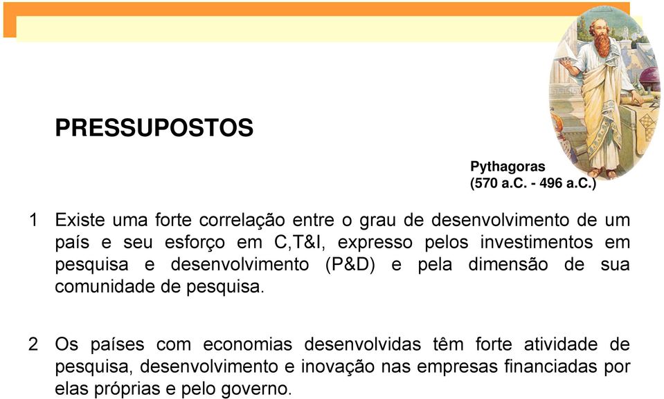 ) 1 Existe uma forte correlação entre o grau de desenvolvimento de um país e seu esforço em C,T&I,