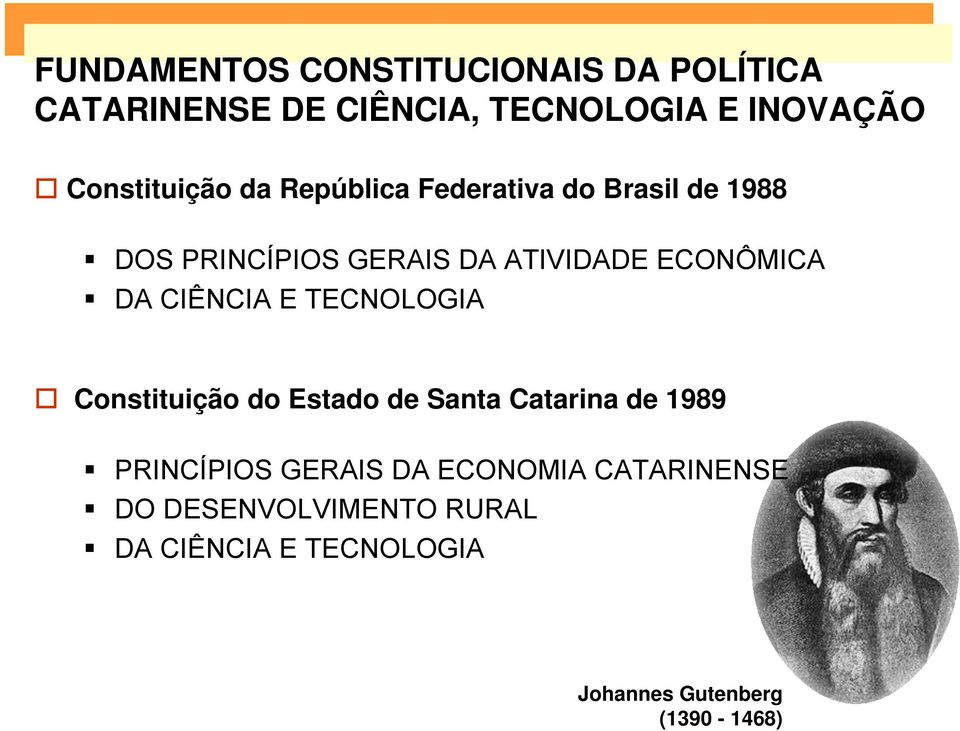 ECONÔMICA DA CIÊNCIA E TECNOLOGIA Constituição do Estado de Santa Catarina de 1989 PRINCÍPIOS