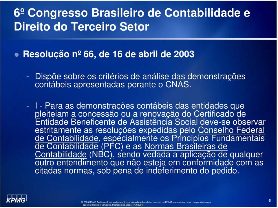 deve-se observar estritamente as resoluções expedidas pelo Conselho Federal de Contabilidade, especialmente os Princípios Fundamentais de Contabilidade (PFC) e