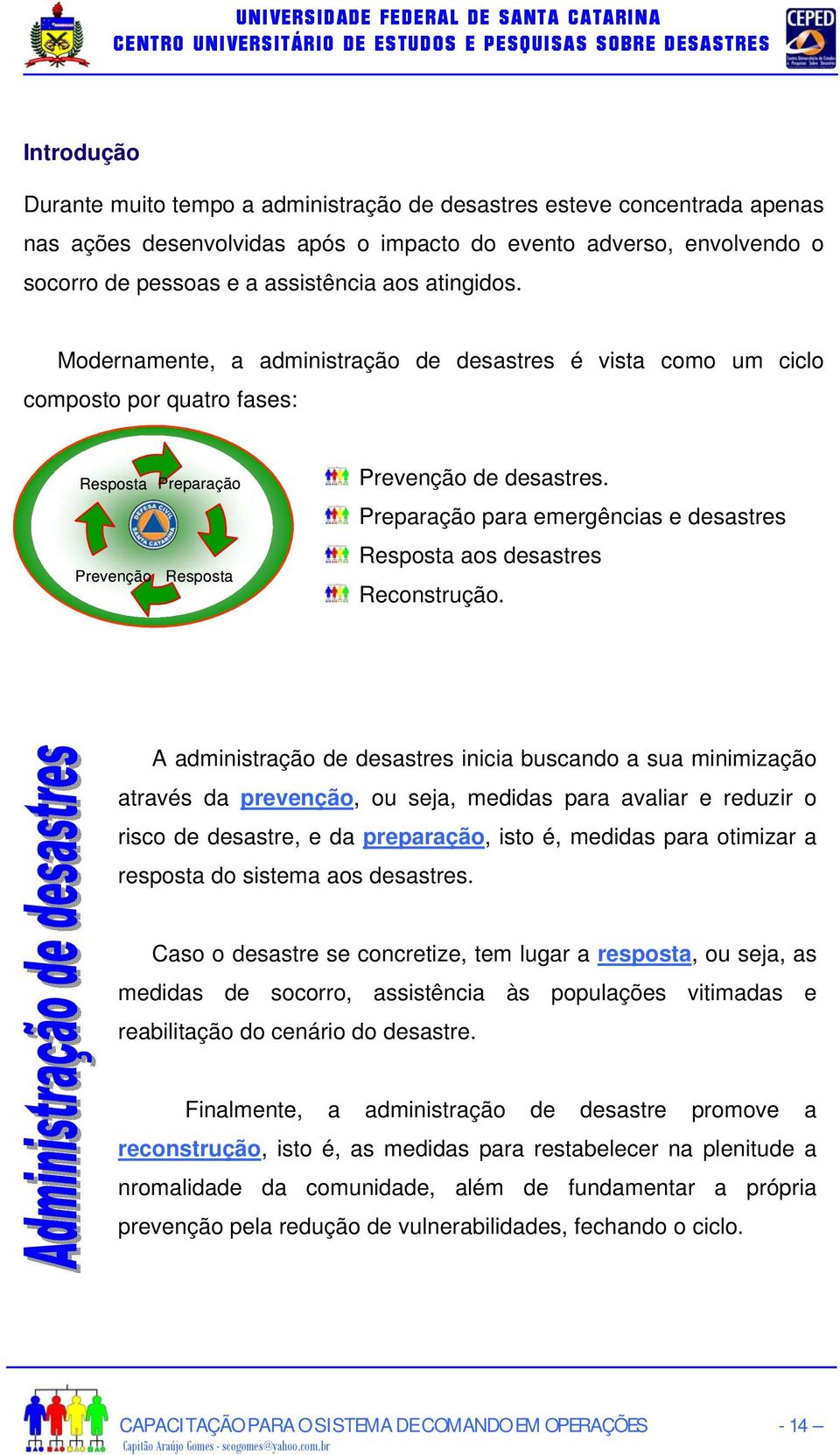 Preparação para emergências e desastres Resposta aos desastres Reconstrução.