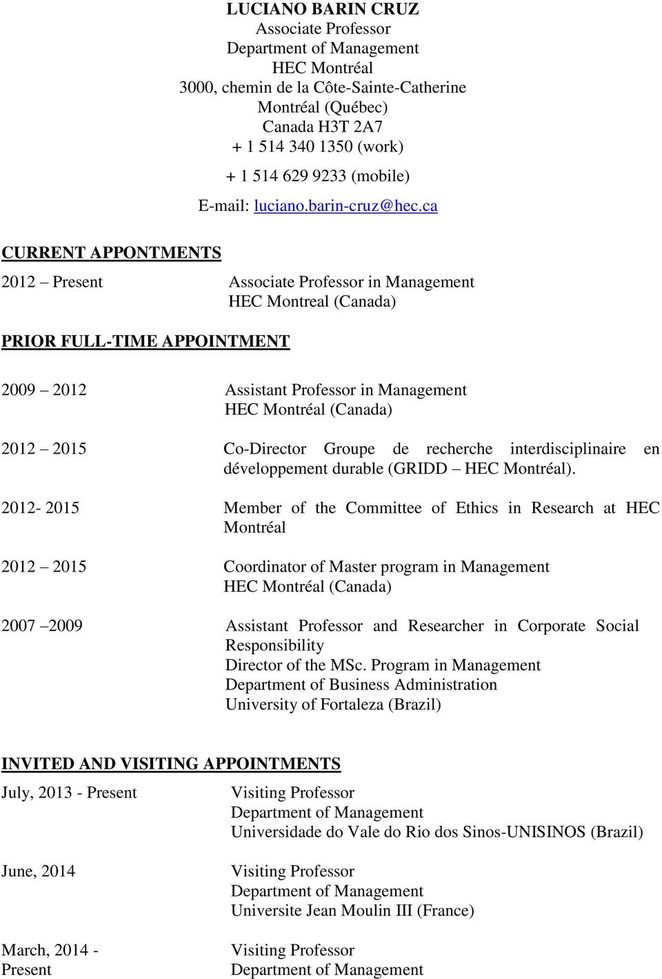 ca 2012 Present Associate Professor in Management HEC Montreal (Canada) PRIOR FULL-TIME APPOINTMENT 2009 2012 Assistant Professor in Management HEC Montréal (Canada) 2012 2015 Co-Director Groupe de