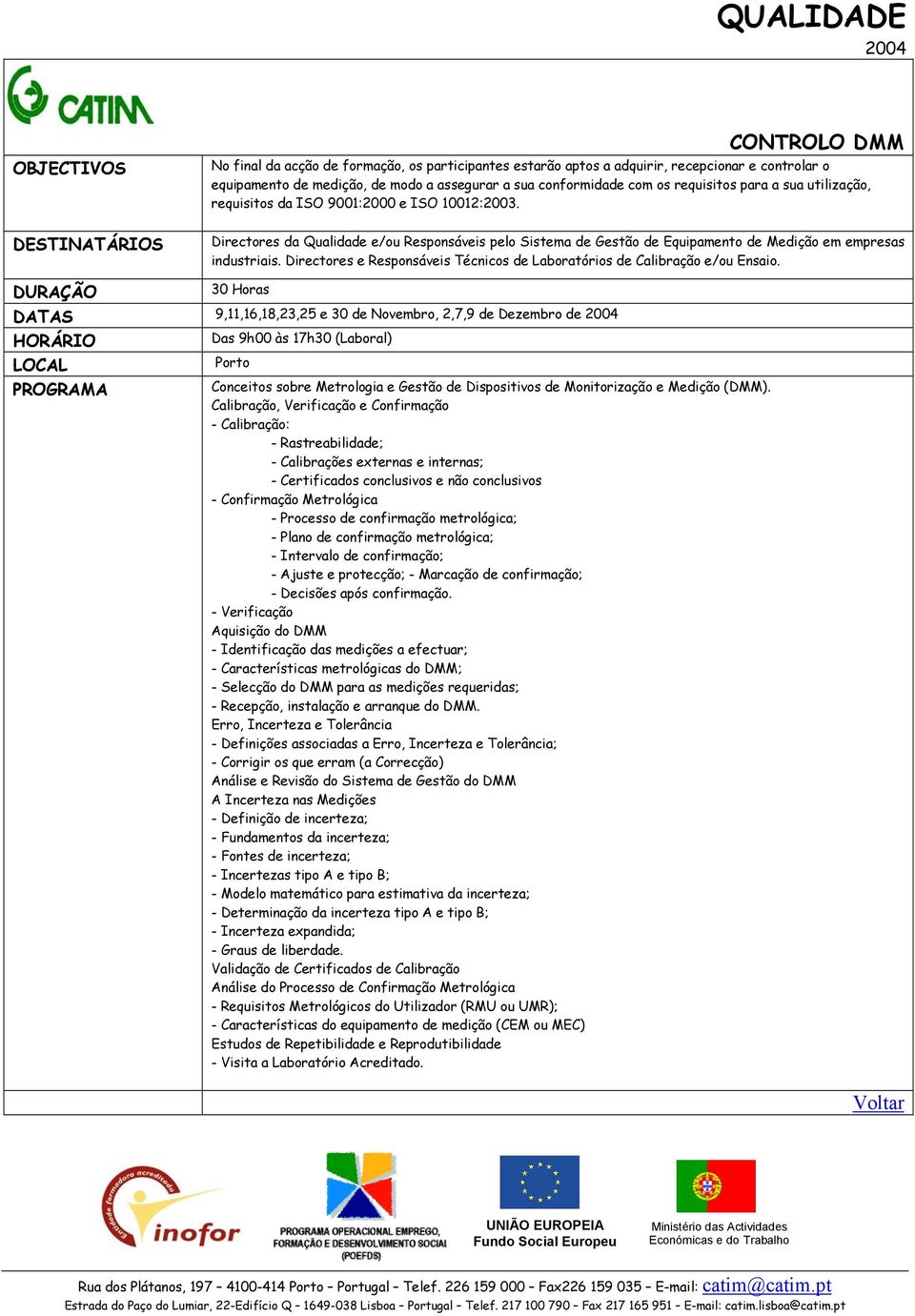 Directores e Responsáveis Técnicos de Laboratórios de Calibração e/ou Ensaio.