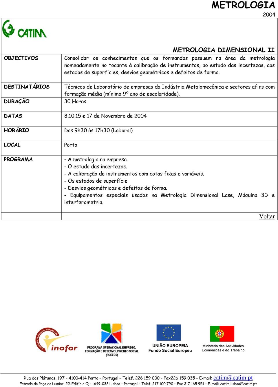 Técnicos de Laboratório de empresas da Indústria Metalomecânica e sectores afins com formação média (mínimo 9º ano de escolaridade).