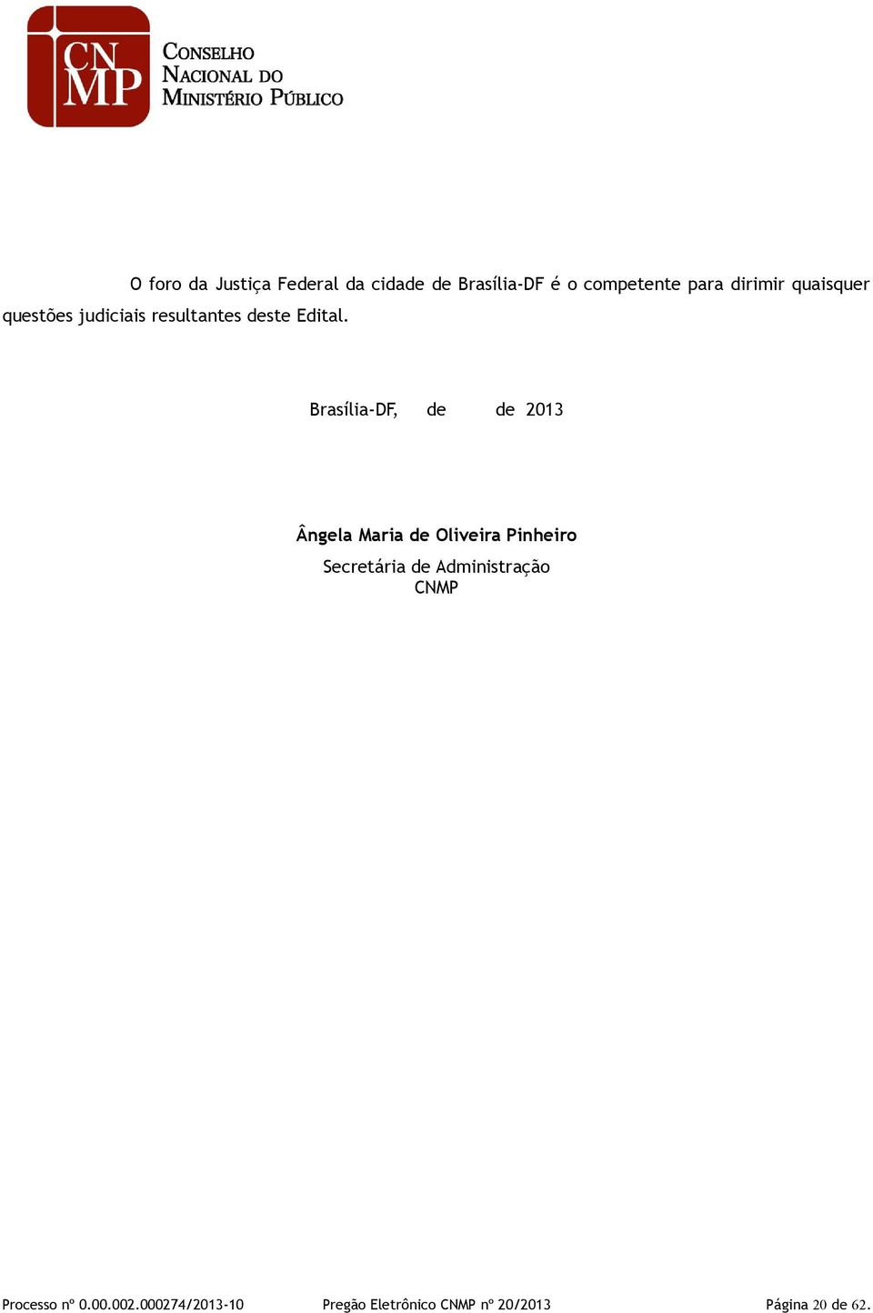 Brasília-DF, de de 2013 Ângela Maria de Oliveira Pinheiro Secretária de