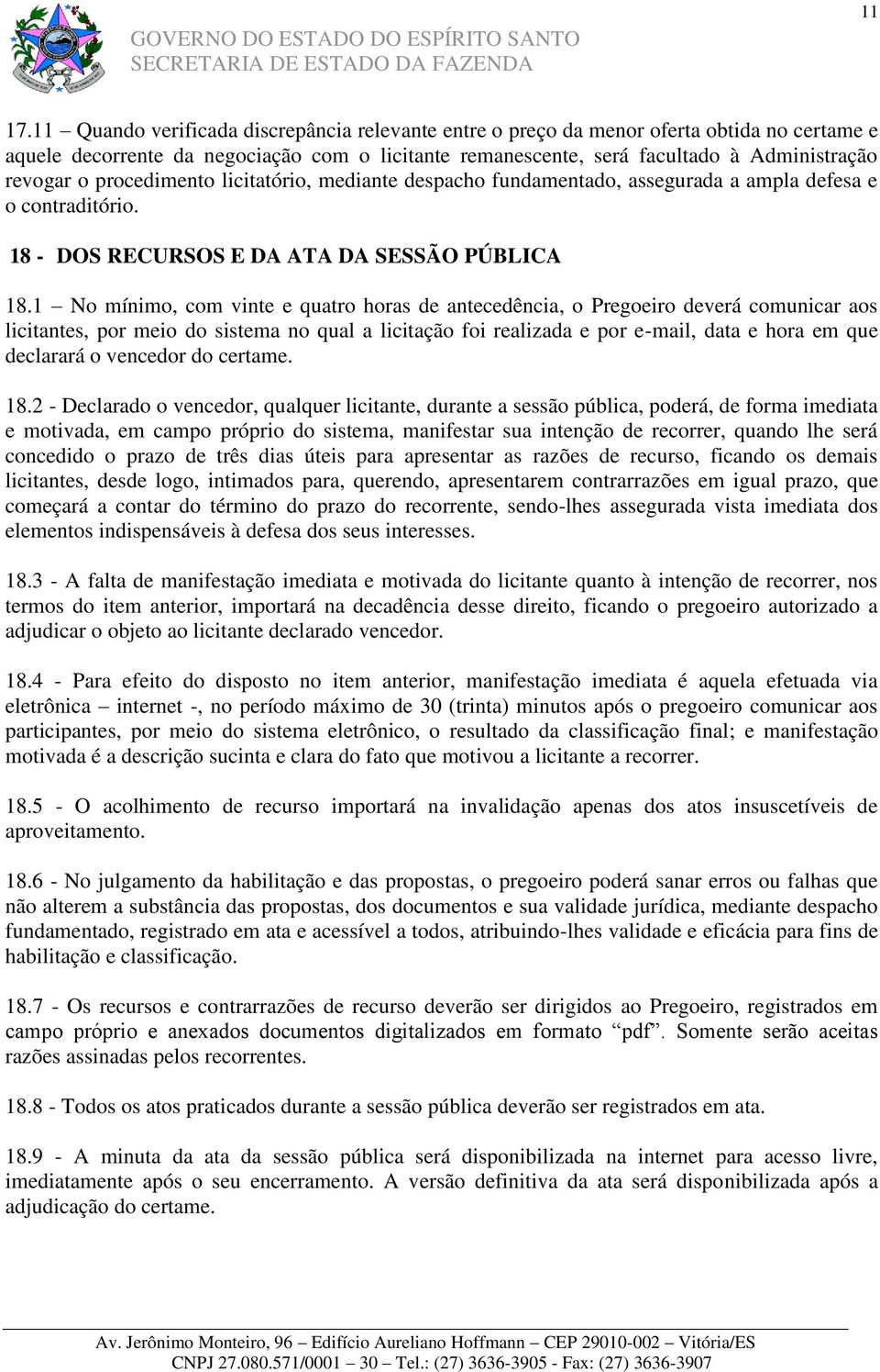 procedimento licitatório, mediante despacho fundamentado, assegurada a ampla defesa e o contraditório. 18 - DOS RECURSOS E DA ATA DA SESSÃO PÚBLICA 18.