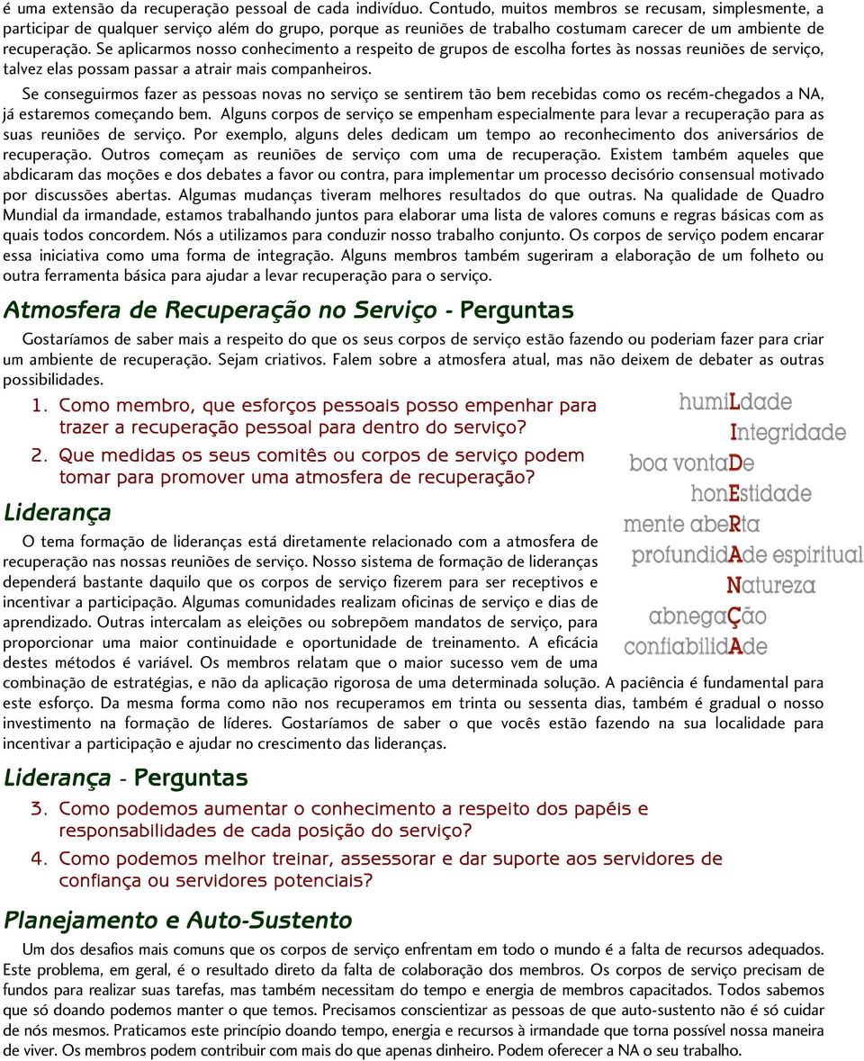 Se aplicarmos nosso conhecimento a respeito de grupos de escolha fortes às nossas reuniões de serviço, talvez elas possam passar a atrair mais companheiros.