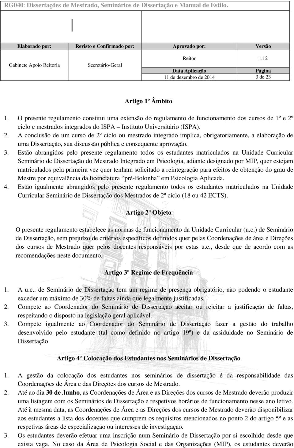 O presente regulamento constitui uma extensão do regulamento de funcionamento dos cursos de 1º e 2º