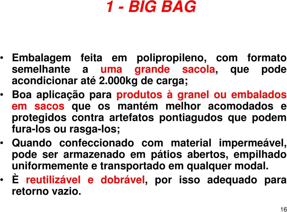 artefatos pontiagudos que podem fura-los ou rasga-los; Quando confeccionado com material impermeável, pode ser armazenado em