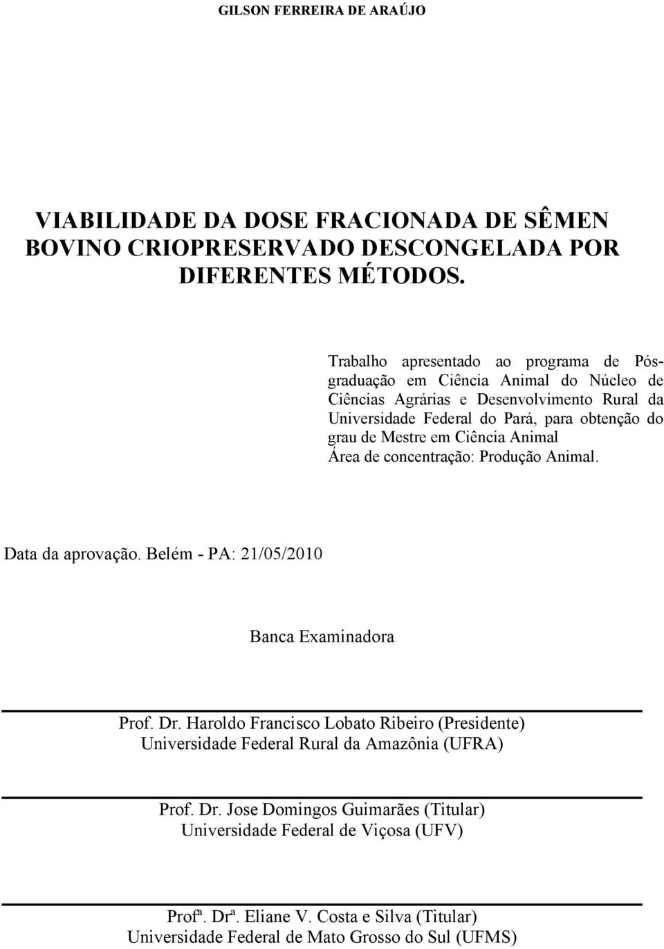 de Mestre em Ciência Animal Área de concentração: Produção Animal. Data da aprovação. Belém - PA: 21/05/2010 Banca Examinadora Prof. Dr.