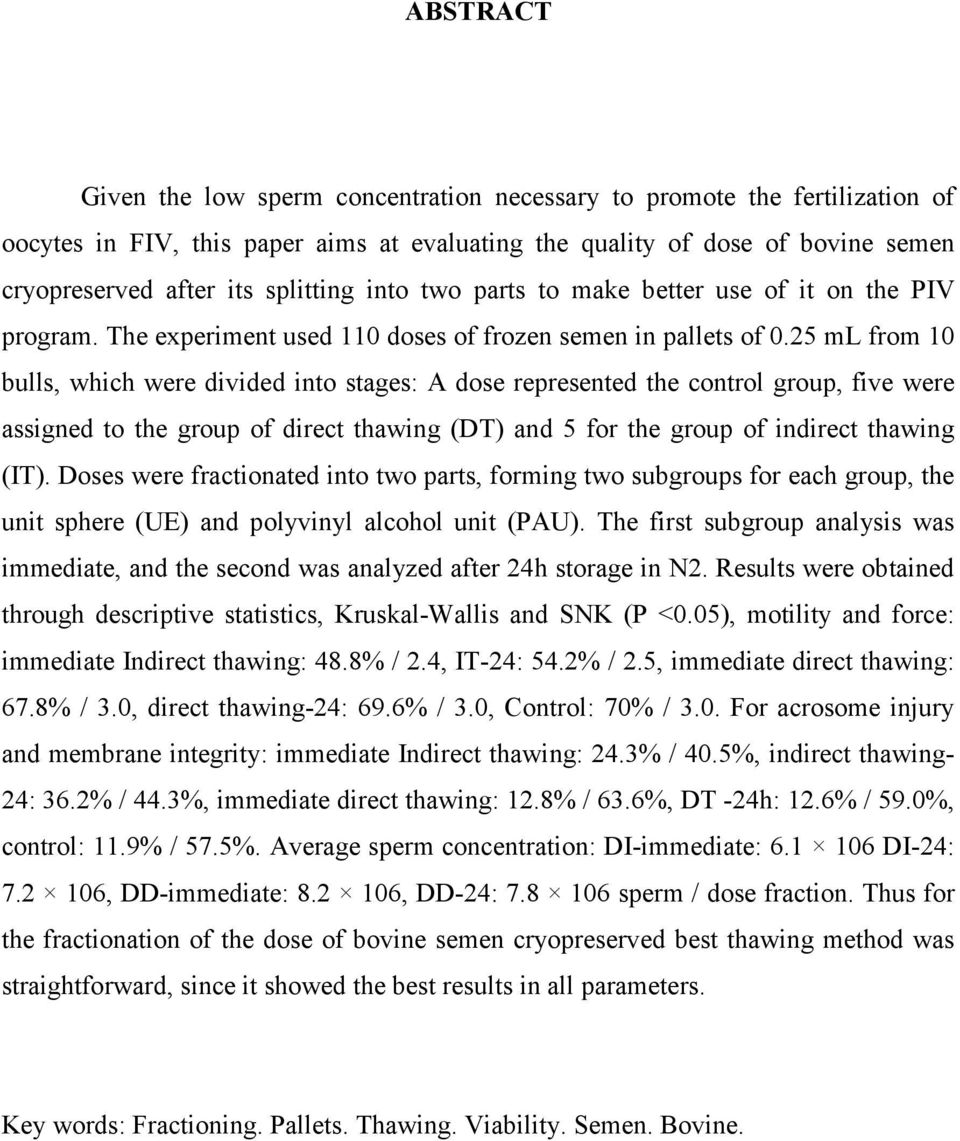 25 ml from 10 bulls, which were divided into stages: A dose represented the control group, five were assigned to the group of direct thawing (DT) and 5 for the group of indirect thawing (IT).