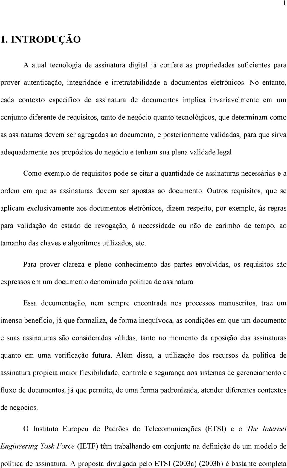 assinaturas devem ser agregadas ao documento, e posteriormente validadas, para que sirva adequadamente aos propósitos do negócio e tenham sua plena validade legal.